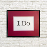Letterpress art print "I Do" wedding marriage, or Gail Wynand, from the Fountainhead, by Ayn Rand,, black ink on white crane lettra paper, designed and letterpress printed by inviting in austin texas.