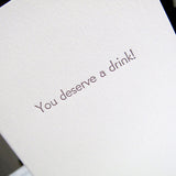 You Deserve a Drink!